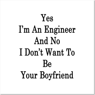 Yes I'm An Engineer And No I Don't Want To Be Your Boyfriend Posters and Art